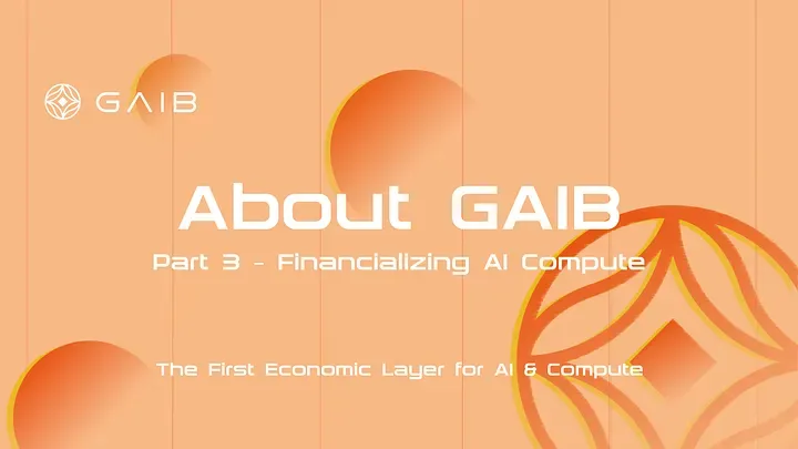 About GAIB Part 3 — Financialization and Liquidity for AI Compute Future