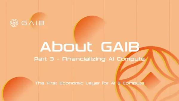 About GAIB Part 3 — Financialization and Liquidity for AI Compute Future